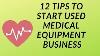 12 Tips To Start Used Medical Equipment Business