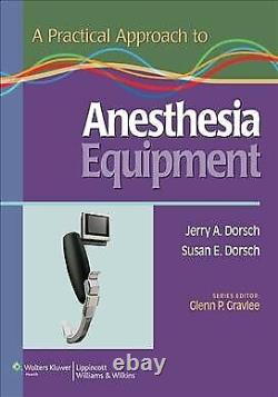A Practical Approach to Anesthesia Equipment by Susan E. Dorsch and Jerry A