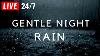 Gentle Night Rain To Sleep Instantly Beat Insomnia Help Relax Study Rain Sound Gentle Rain