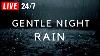 Gentle Night Rain To Sleep Instantly Beat Insomnia Help Relax Study Rain Sound Gentle Rain