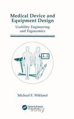 MEDICAL DEVICE AND EQUIPMENT DESIGN USABILITY ENGINEERING By Michael E. Wiklund