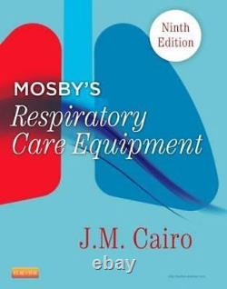 Mosby's Respiratory Care Equipment, 9e by Cairo PhD RRT FAARC, J. M