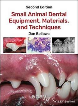 Small Animal Dental Equipment, Materials, and Techniques by Bellows, Jan